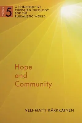 Speranță și comunitate, volumul 5: O teologie creștină constructivă pentru lumea pluralistă, vol. 5 - Hope and Community, Volume 5: A Constructive Christian Theology for the Pluralistic World, Vol. 5