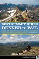 Best Summit Hikes Denver to Vail: Drumeții și escaladări de-a lungul coridorului I-70 - Best Summit Hikes Denver to Vail: Hikes and Scrambles Along the I-70 Corridor