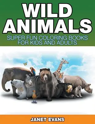 Animale sălbatice: Cărți de colorat super amuzante pentru copii și adulți - Wild Animals: Super Fun Coloring Books For Kids And Adults