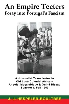 Un imperiu se clatină - Incursiune în fascismul din Portugalia: Un jurnalist ia notițe în vechiul Luso Africa colonială - Angola, Mocambique & Guine Bissau Summer & F - An Empire Teeters - Foray into Portugal's Fascism: A Journalist Takes Notes in Old Luso Colonial Africa - Angola, Mocambique & Guine Bissau Summer & F