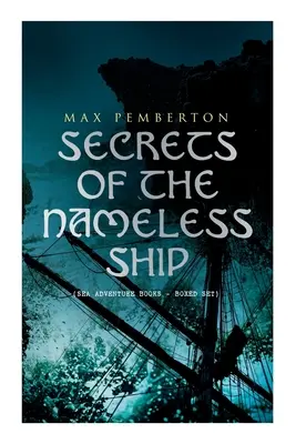 Secretele navei fără nume (Cărți de aventură pe mare - Boxed Set): Piratul de fier, Căpitanul Black, Lupii de mare, Casa de sub mare & Diamantul - Secrets of the Nameless Ship (Sea Adventure Books - Boxed Set): The Iron Pirate, Captain Black, The Sea Wolves, The House Under the Sea & The Diamond