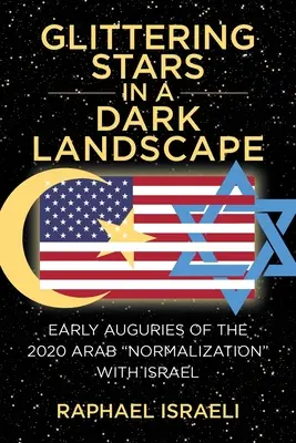 Stele strălucitoare într-un peisaj întunecat: Augurii timpurii ale normalizării arabe din 2020 cu Israelul - Glittering Stars in a Dark Landscape: Early Auguries of the 2020 Arab Normalization with Israel