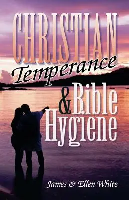 Temperanța creștină și igiena biblică - Christian Temperance and Bible Hygiene
