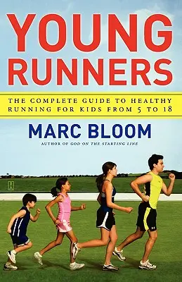 Tinerii alergători: Ghidul complet de alergare sănătoasă pentru copiii între 5 și 18 ani - Young Runners: The Complete Guide to Healthy Running for Kids from 5 to 18