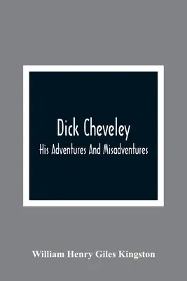 Dick Cheveley: Aventurile și neaventurile sale - Dick Cheveley: His Adventures And Misadventures