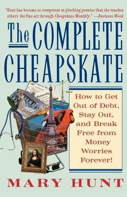 The Complete Cheapskate: Cum să ieși din datorii, să rămâi afară și să te eliberezi pentru totdeauna de grijile legate de bani - The Complete Cheapskate: How to Get Out of Debt, Stay Out, and Break Free from Money Worries Forever