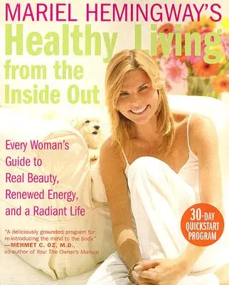 Mariel Hemingway's Healthy Living from the Inside Out: Ghidul fiecărei femei pentru frumusețe reală, energie reînnoită și o viață radiantă - Mariel Hemingway's Healthy Living from the Inside Out: Every Woman's Guide to Real Beauty, Renewed Energy, and a Radiant Life