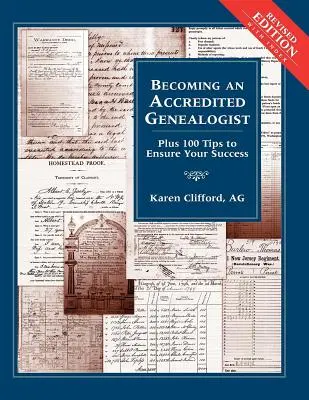 Devenirea unui genealogist acreditat: Plus 100 de sfaturi pentru a vă asigura succesul (revizuită) - Becoming an Accredited Genealogist: Plus 100 Tips to Ensure Your Success (Revised)