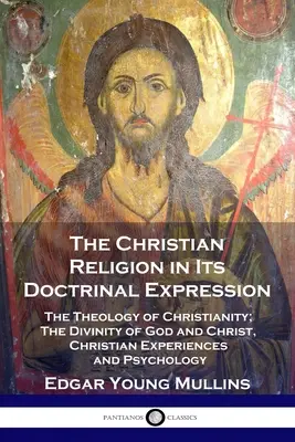 Religia creștină în expresia sa doctrinară: Teologia creștinismului; Divinitatea lui Dumnezeu și a lui Hristos, Experiențe creștine și psihologie - The Christian Religion in Its Doctrinal Expression: The Theology of Christianity; The Divinity of God and Christ, Christian Experiences and Psychology