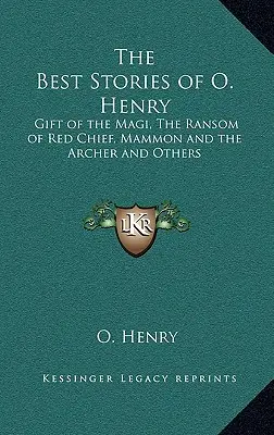 Cele mai bune povestiri de O. Henry: Darul magilor, Răscumpărarea lui Red Chief, Mammon și arcașul și altele - The Best Stories of O. Henry: Gift of the Magi, The Ransom of Red Chief, Mammon and the Archer and Others