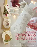 Simply Sparkling Christmas Beading: Over 35 Beautiful Beaded Decorations and Gifts (Peste 35 de decorațiuni și cadouri frumoase din mărgele) - Simply Sparkling Christmas Beading: Over 35 Beautiful Beaded Decorations and Gifts