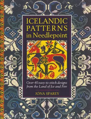 Modele islandeze în punct de ac: Peste 40 de modele ușor de cusut din Țara gheții și a focului - Icelandic Patterns in Needlepoint: Over 40 easy-to-stitch designs from the Land of Ice and Fire