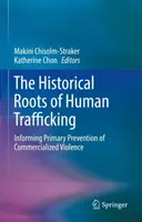 Rădăcinile istorice ale traficului de persoane: Informarea prevenirii primare a violenței comercializate - The Historical Roots of Human Trafficking: Informing Primary Prevention of Commercialized Violence