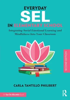 Sel de zi cu zi în școala primară: Integrarea învățării socio-emoționale și a mindfulness-ului în clasa dumneavoastră - Everyday Sel in Elementary School: Integrating Social Emotional Learning and Mindfulness Into Your Classroom