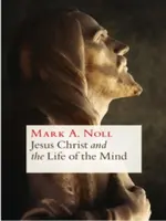 Iisus Hristos și viața minții [Jesus Christ and the Life of the Mind - Jesus Christ and the Life of the Mind