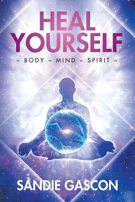 Vindecă-te singur: Corp Minte Spirit - Heal Yourself: Body Mind Spirit