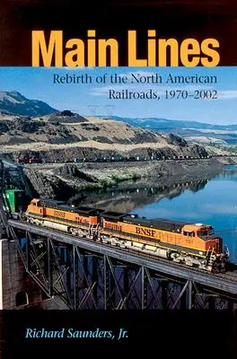 Linii principale: Renașterea căilor ferate nord-americane, 1970-2002 - Main Lines: Rebirth of the North American Railroads, 1970-2002