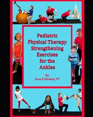 Terapie fizică pediatrică Exerciții de întărire pentru glezne: Sugestii de tratament în funcție de acțiunile musculare - Pediatric Physical Therapy Strengthening Exercises for the Ankles: Treatment Suggestions by Muscle Actions