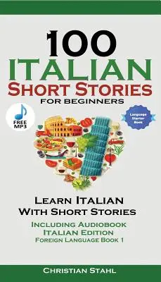 100 de povestiri scurte italiene pentru începători Învățați limba italiană cu povestiri inclusiv audiobook: Italian Edition Foreign Language Book 1 - 100 Italian Short Stories for Beginners Learn Italian with Stories Including Audiobook: Italian Edition Foreign Language Book 1