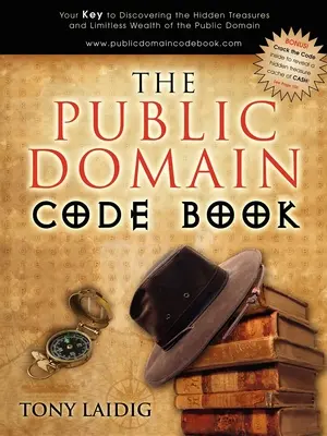 Cartea codurilor domeniului public: Cheia ta pentru a descoperi comorile ascunse și bogăția nelimitată a domeniului public - The Public Domain Code Book: Your Key to Discovering the Hidden Treasures and Limitless Wealth of the Public Domain