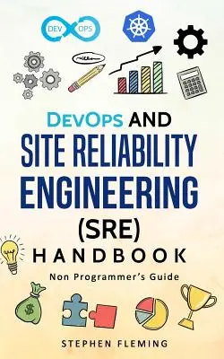 Manual de DevOps și inginerie a fiabilității site-ului (SRE): Ghidul neprogramatorului - DevOps and Site Reliability Engineering (SRE) Handbook: Non-Programmer's Guide
