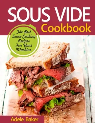 Carte de bucate Sous Vide: Cele mai bune rețete de gătit Suvee pentru gătit acasă - Sous Vide Cookbook: The Best Suvee Cooking Recipes for Cooking at Home