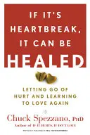 If It's Heartbreak, It Can Be Healed: Să renunți la durere și să înveți să iubești din nou - If It's Heartbreak, It Can Be Healed: Letting Go of Hurt and Learning to Love Again