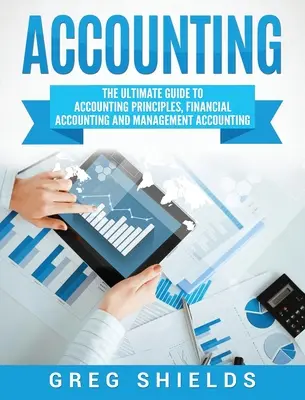 Contabilitate: Ghidul final pentru principii contabile, contabilitate financiară și contabilitate de gestiune - Accounting: The Ultimate Guide to Accounting Principles, Financial Accounting and Management Accounting