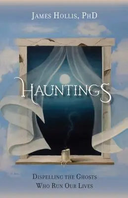 Hauntings - Alungarea fantomelor care ne conduc viețile - Hauntings - Dispelling the Ghosts Who Run Our Lives