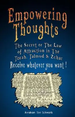Gânduri împuternicitoare: Secretul Rhondei Byrne sau Legea atracției în Tora, Talmud și Zohar - Primește tot ce-ți dorești ! - Empowering Thoughts: The Secret of Rhonda Byrne or The Law of Attraction in The Torah, Talmud & Zohar - Receive whatever you want !