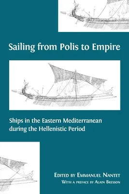 Navigând de la Polis la Imperiu: Nave în estul Mediteranei în perioada elenistică - Sailing from Polis to Empire: Ships in the Eastern Mediterranean during the Hellenistic Period