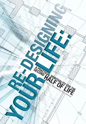 Re-proiectarea vieții tale: O spiritualitate practică pentru a doua jumătate a vieții - Re-Designing Your Life: A Practical Spirituality for the Second Half of Life