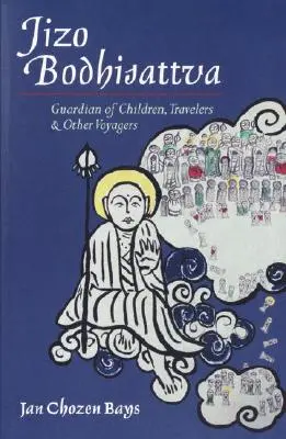 Jizo Bodhisattva: Gardianul copiilor, călătorilor și al altor călători - Jizo Bodhisattva: Guardian of Children, Travelers, and Other Voyagers