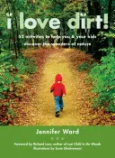 I Love Dirt!: 52 de activități pentru a vă ajuta pe dumneavoastră și pe copiii dumneavoastră să descoperiți minunile naturii - I Love Dirt!: 52 Activities to Help You and Your Kids Discover the Wonders of Nature