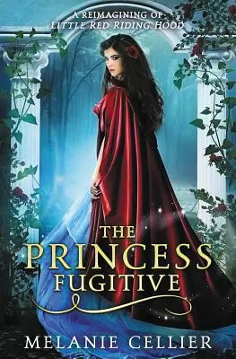 Prințesa Fugară: O regândire a Scufiței Roșii - The Princess Fugitive: A Reimagining of Little Red Riding Hood
