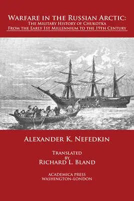 Războiul în Arctica rusă: Istoria militară a Chukotka de la începutul primului mileniu până în secolul al XIX-lea - Warfare in the Russian Arctic: The Military History of Chukotka from the Early First Millennium to the Nineteenth Century