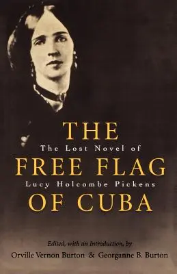 Steagul liber al Cubei: Romanul pierdut al lui Lucy Holcombe Pickens - The Free Flag of Cuba: The Lost Novel of Lucy Holcombe Pickens
