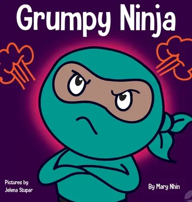 Grumpy Ninja: O carte pentru copii despre recunoștință și pespectivă - Grumpy Ninja: A Children's Book About Gratitude and Pespective