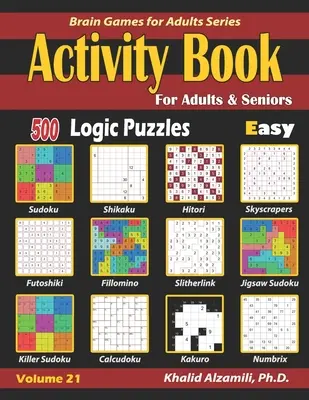 Carte de activități pentru adulți și seniori: 500 de puzzle-uri logice ușoare (Sudoku - Fillomino - Kakuro - Futoshiki - Hitori - Slitherlink - Killer Sudoku - Calcudoku - Activity Book for Adults & Seniors: 500 Easy Logic Puzzles (Sudoku - Fillomino - Kakuro - Futoshiki - Hitori - Slitherlink - Killer Sudoku - Calcudoku