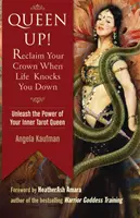 Regina sus! Revendică-ți coroana atunci când viața te doboară: Dezlănțuie puterea reginei tale interioare din tarot - Queen Up! Reclaim Your Crown When Life Knocks You Down: Unleash the Power of Your Inner Tarot Queen