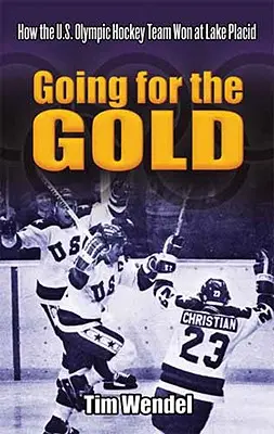 În căutarea aurului: Cum a câștigat echipa olimpică de hochei a Statelor Unite la Lake Placid - Going for the Gold: How the U.S. Olympic Hockey Team Won at Lake Placid