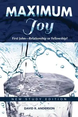 Bucurie maximă: 1 Ioan - relație sau părtășie? Noua ediție de studiu - Maximum Joy: 1 John - Relationship or Fellowship?: New Study Edition