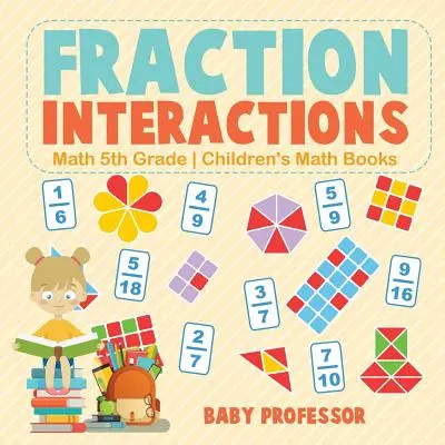 Fraction Interactions - Math 5th Grade - Cărți de matematică pentru copii - Fraction Interactions - Math 5th Grade - Children's Math Books