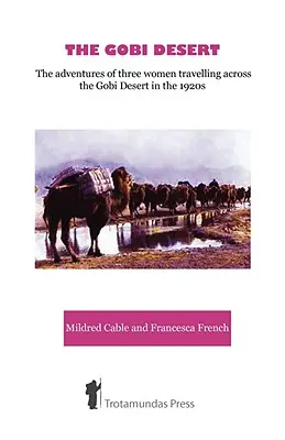 Deșertul Gobi - Aventurile a trei femei care călătoresc prin deșertul Gobi în anii 1920 - The Gobi Desert - The Adventures of Three Women Travelling Across the Gobi Desert in the 1920s