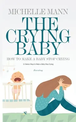 Copilul care plânge: 11 moduri GENIALE de a face un copil să nu mai plângă - The Crying Baby: 11 GENIUS Ways To Make A Baby Stop Crying
