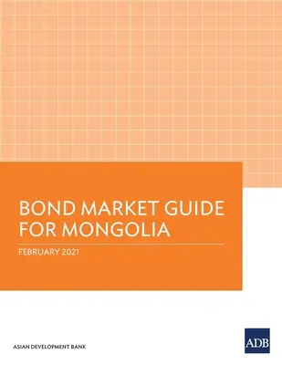 Ghidul pieței obligațiunilor pentru Mongolia - Bond Market Guide for Mongolia