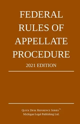 Federal Rules of Appellate Procedure; Ediția 2021: Cu Appendix of Length Limits și formulare oficiale - Federal Rules of Appellate Procedure; 2021 Edition: With Appendix of Length Limits and Official Forms