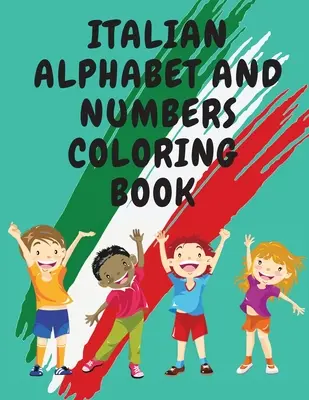 Italian Alphabet and Numbers Coloring Book.Stunning Educational Book.Contains; Colorează literele și trasează cifrele - Italian Alphabet and Numbers Coloring Book.Stunning Educational Book.Contains; Color the Letters and Trace the Numbers