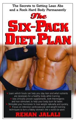 The Six-Pack Diet Plan: Secretele pentru a obține permanent un abdomen slab și un corp tare ca piatra - The Six-Pack Diet Plan: The Secrets to Getting Lean ABS and a Rock-Hard Body Permanently