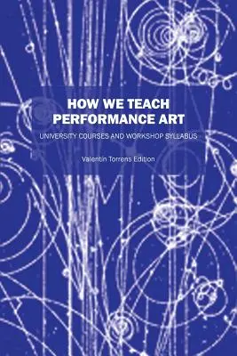 Cum predăm arta spectacolului: Cursuri universitare și programe de atelier - How We Teach Performance Art: University Courses and Workshop Syllabus